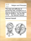 The Duty and Difficulty of Governing Well : Consider'd in a Sermon Preach'd at the Assizes Held at Hertford, July the 6th, 1719. ... by Samuel Hassell, ... - Book