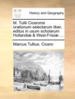 M. Tullii Ciceronis Orationum Selectarum Liber, Editus in Usum Scholarum Hollandi] & West-Frisi] - Book