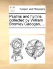 Psalms and hymns collected by William Bromley Cadogan, ... - Book