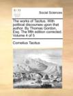 The Works of Tacitus. with Political Discourses Upon That Author. by Thomas Gordon, Esq. the Fifth Edition Corrected. Volume 4 of 5 - Book