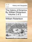 The History of America. by William Robertson, ... Volume 2 of 2 - Book