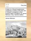 A Letter to a Royal Academician, Containing a Review of the Fine Arts in Greece; Compared to Their Present State in England, by James Atkinson, Esq. Second Edition. - Book