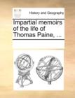 Impartial Memoirs of the Life of Thomas Paine, ... - Book