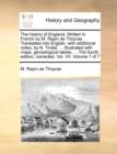 The History of England. Written in French by M. Rapin de Thoyras. Translated Into English, with Additional Notes, by N. Tindal, ... Illustrated with Maps, Genealogical Tables, ... the Fourth Edition, - Book