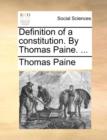 Definition of a Constitution. by Thomas Paine. ... - Book