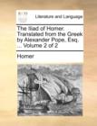 The Iliad of Homer. Translated from the Greek by Alexander Pope, Esq. ... Volume 2 of 2 - Book
