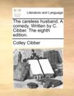 The Careless Husband. a Comedy. Written by C. Cibber. the Eighth Edition. - Book