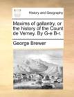 Maxims of Gallantry, or the History of the Count de Verney. by G-E B-R. - Book