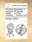 The Three Spaniards, a Romance. by George Walker, ... in Three Volumes. ... Volume 2 of 3 - Book