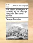 The Beaux Stratagem. a Comedy. by Mr. George Farquhar. the Tenth Edition. - Book