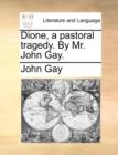 Dione, a pastoral tragedy. By Mr. John Gay. - Book