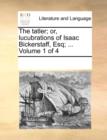 The Tatler; Or, Lucubrations of Isaac Bickerstaff, Esq; ... Volume 1 of 4 - Book