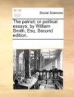 The Patriot; Or Political Essays : By William Smith, Esq. Second Edition. - Book