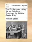 The Englishman : Being the Sequel of the Guardian. by Richard Steele, Esq. - Book