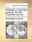 Philander. a Dramatic Pastoral. by Mrs. Charlotte Lennox, ... - Book