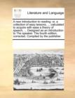 A new introduction to reading: or, a collection of easy lessons, ... calculated to acquire with ease a theory of speech, ... Designed as an introducti - Book