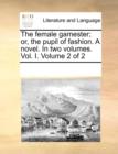 The Female Gamester; Or, the Pupil of Fashion. a Novel. in Two Volumes. Vol. I. Volume 2 of 2 - Book