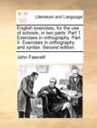 English Exercises, for the Use of Schools, in Two Parts : Part 1. Exercises in Orthography. Part II. Exercises in Orthography and Syntax. Second Edition. - Book