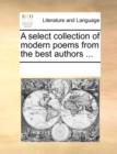 A Select Collection of Modern Poems from the Best Authors ... - Book