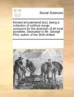 Honest Amusemenst [sic], Being a Collection of Political Songs, Compos'd for the Diversion of All Loyal Societies. Dedicated to Mr. George Flint, Author of the Shift Shifted. - Book