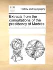 Extracts from the Consultations of the Presidency of Madras. - Book