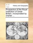 Prospectus of the Royal Institution of Great Britain, incorporated by charter ... - Book