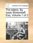 The Tatlers. by Isaac Bickerstaff, Esq. Volume 1 of 2 - Book
