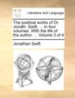 The Poetical Works of Dr. Jonath. Swift, ... in Four Volumes. with the Life of the Author. ... Volume 3 of 4 - Book