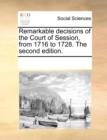 Remarkable Decisions of the Court of Session, from 1716 to 1728. the Second Edition. - Book