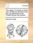 The Nabob. a Comedy, in Three Acts. Written by Samuel Foote, Esq. as Performed at the Theatre Royal Hay-Market. ... - Book