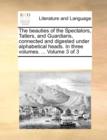 The Beauties of the Spectators, Tatlers, and Guardians, Connected and Digested Under Alphabetical Heads. in Three Volumes. ... Volume 3 of 3 - Book