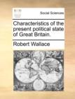 Characteristics of the Present Political State of Great Britain. - Book