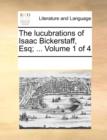 The Lucubrations of Isaac Bickerstaff, Esq; ... Volume 1 of 4 - Book