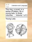The Ring, a Novel : In a Series of Letters. by a Young Lady. in Three Volumes. ... Volume 1 of 3 - Book