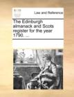 The Edinburgh Almanack and Scots Register for the Year 1790. ... - Book
