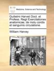 Guilielmi Harveii Doct. Et Profess. Regii Exercitationes Anatomicae, de Motu Cordis Et Sanguinis Circulatione. - Book