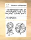 The Dramatick Works of John Dryden, Esq; In Six Volumes. Volume 6 of 6 - Book