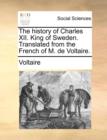 The History of Charles XII. King of Sweden. Translated from the French of M. de Voltaire. - Book