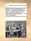 Rules for the Preservation of Health : Containing All That Has Been Recommended by the Most Eminent Physicians. ... by John Fothergill. ... - Book