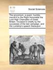The Encomium, a Poem : Humbly Inscrib'd to the Right Honorable the Lord High Chancellor of Great Britain. Occasion'd Chiefly by the Successes of the Last Campaign, and His Lordship's Speech Thereupon - Book