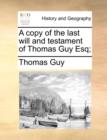 A Copy of the Last Will and Testament of Thomas Guy Esq; - Book