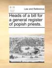 Heads of a Bill for a General Register of Popish Priests. - Book