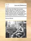 A Letter from the Right Honourable Edmund Burke to a Noble Lord, on the Attacks Made Upon Him and His Pension, in the House of Lords, by the Duke of Bedford and the Earl of Lauderdale, Early in the Pr - Book