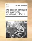 The Case of Bankrupts and Insolvents Consider'd. ... Part I. - Book