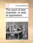 The Court of Star Chamber, or Seat of Oppression. - Book