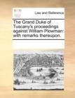 The Grand Duke of Tuscany's Proceedings Against William Plowman : With Remarks Thereupon. - Book