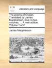 The Poems of Ossian. Translated by James MacPherson, Esq; In Two Volumes. ... a New Edition. Volume 1 of 2 - Book