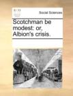 Scotchman Be Modest : Or, Albion's Crisis. - Book