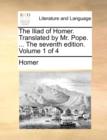 The Iliad of Homer. Translated by Mr. Pope. ... the Seventh Edition. Volume 1 of 4 - Book