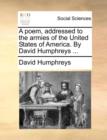 A Poem, Addressed to the Armies of the United States of America. by David Humphreys ... - Book